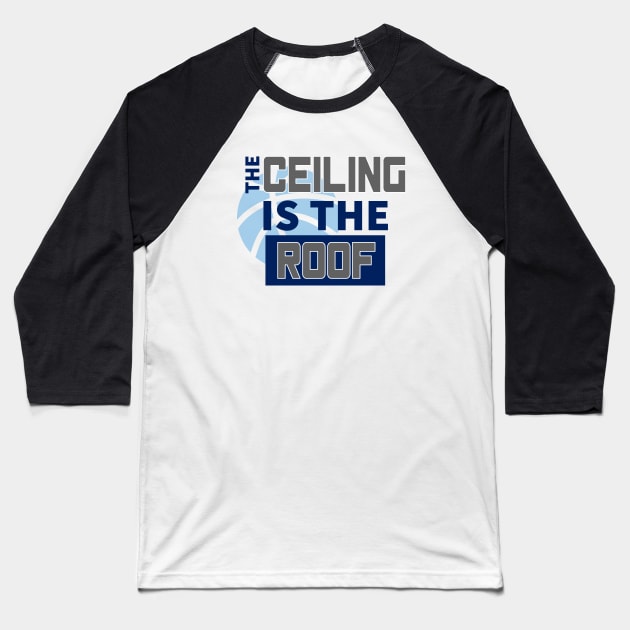 The Ceiling Is The Roof March Madness 3A Baseball T-Shirt by lisalizarb